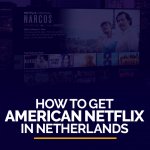 How to Get American Netflix in Netherlands