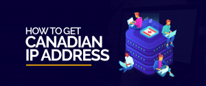 Como obter o endereço IP canadense