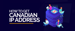 Cómo obtener la dirección IP canadiense