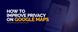 Improve Privacy on Google Maps