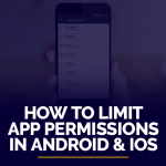 How to Limit App Permissions in Android and iOS
