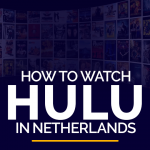 How to Watch Hulu in Netherlands