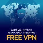 What You Need To Know About Free VPNs