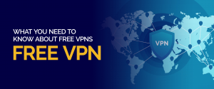 What You Need To Know About Free VPNs