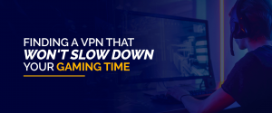 ゲーム時間を遅くしない VPN を見つける