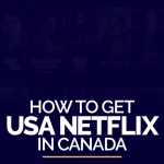 Как получить США Netflix в Канаде