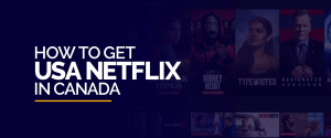 Come guardare Netflix USA in Canada