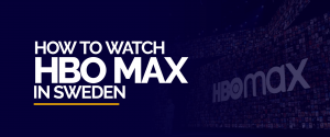 如何在瑞典观看 HBO Max