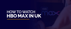 Watch HBO Max in UK