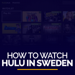 How to watch HULU in Sweden