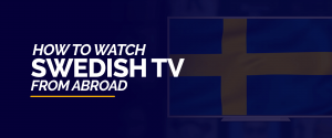 Sehen Sie schwedisches Fernsehen aus dem Ausland