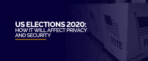 Amerikaanse verkiezingen 2020 - Hoe dit de privacy en veiligheid zal beïnvloeden