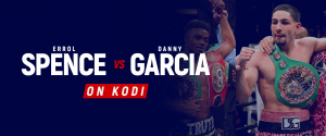 Kodi'de Errol Spence ve Danny Garcia'yı izleyin