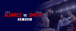 Watch Canelo Alvarez vs Callum Smith on Kodi