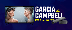 Regardez Garcia contre Campbell sur Firestick