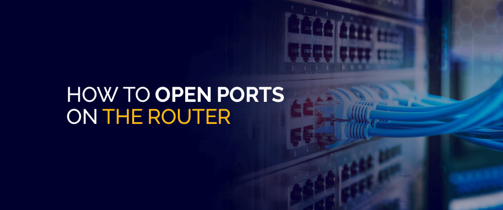 How to Open Ports on the Router
