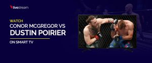 Watch Conor McGregor vs Dustin Poirier on Smart TV