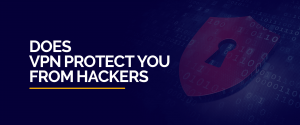 Does VPN protect you from hackers