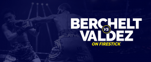 Regardez Berchelt contre Valdez sur Firestick