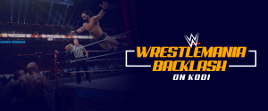 WWE WrestleMania Backlash on Kodi WWE WrestleMania Backlash on Kodi