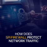 How Does SPI Firewall Protect Network Traffic