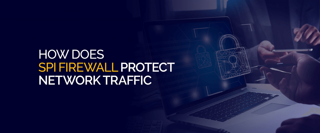 How Does SPI Firewall Protect Network Traffic