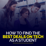 How to find the best deals on Tech as a student