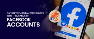 FlyTrap Trojan Malware pirate des milliers de comptes Facebook