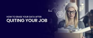 How to erase your data after quiting your job