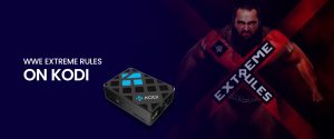 WWE Extreme Rules on kodi WWE Extreme Rules on kodi