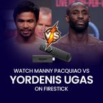 Watch Yordenis Ugas vs. Manny Pacquiao on Firestick