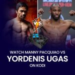Watch Yordenis Ugas vs. Manny Pacquiao on Kodi