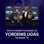 شاهد Yordenis Ugas مقابل Manny Pacquiao على التلفزيون الذكي