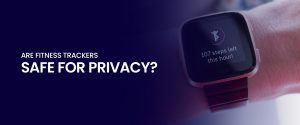 Are Fitness Trackers Safe for Privacy