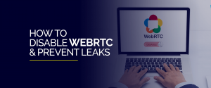 Como desabilitar o WebRTC e evitar vazamentos