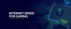 Internet speed for gaming