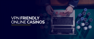 VPN-Friendly Online Casinos