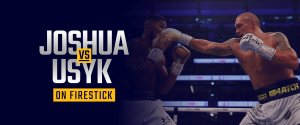 Watch Anthony Joshua vs Oleksandr Usyk on Firestick