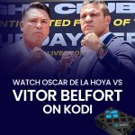 Watch Oscar De La Hoya vs Vitor Belfort on Kodi