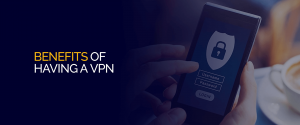 Avantages d'avoir un VPN