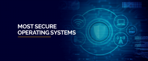 Most Secure Operating Systems