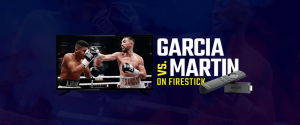 Watch Mikey Garcia vs. Sandor Martin on Firestick