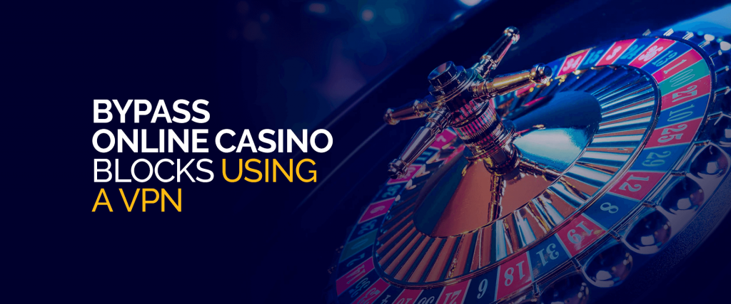 Bypass online casino blocks Using a VPN