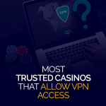Najbardziej zaufane kasyna, które umożliwiają dostęp VPN