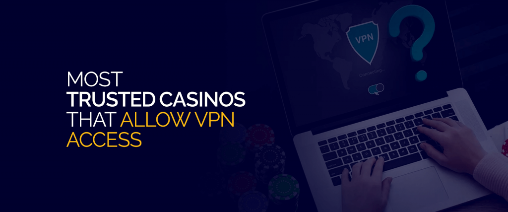 Meest vertrouwde casino's die VPN-toegang toestaan