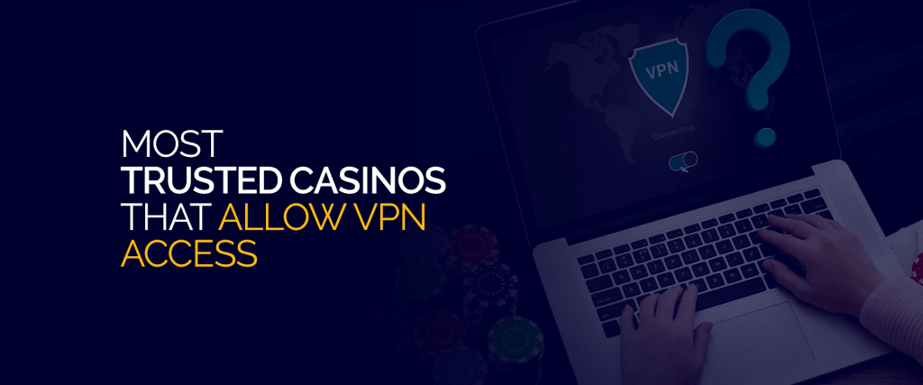 Déi meescht vertraut Casinoen déi VPN Zougang erlaben