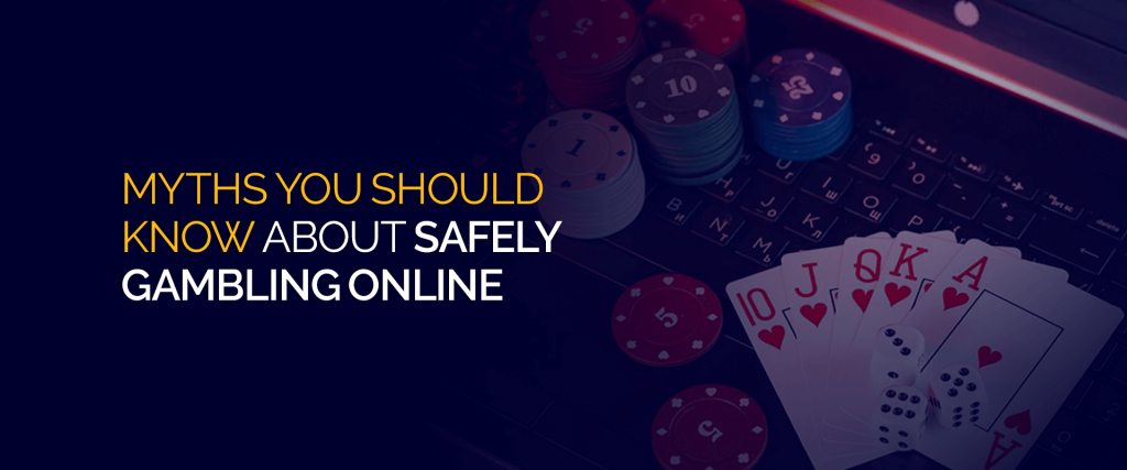 Myths you should know about safely gambling online