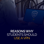 Reasons Why Students Should Use a VPN