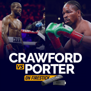 How To Watch Terence Crawford Vs Shawn Porter On Smart TV