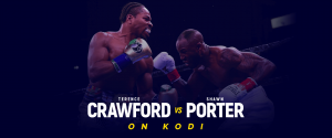 Kuckt Terence Crawford vs Shawn Porter Kodi